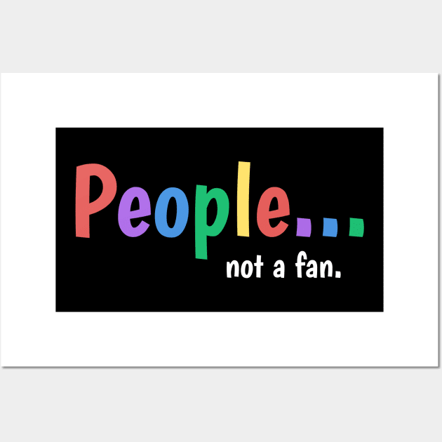 People not a fan Wall Art by Horisondesignz